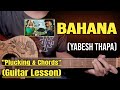 Bahana - Yabesh Thapa | Guitar Lesson | Plucking & Chords | (Strumming)