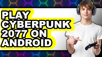 How To Play Cyberpunk 2077 On Android - Full Guide
