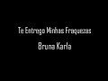 Te Entrego Minhas Fraquezas  - Bruna Karla (cantado com letra)