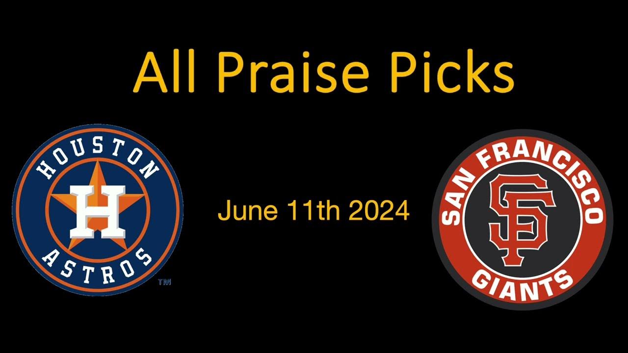 All Praise Picks Houston Astros vs San Francisco Giants June 11th 2024 YouTube