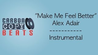 Make Me Feel Better - Instrumental / Karaoke (In The Style Of Alex Adair)