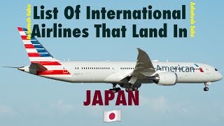 List Of International Airlines That Land In JAPAN 🇯🇵 (2018)