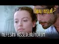 Nefesini Hissedebiliyorum Yaralı Kuşlar 71 Bölüm English And Spanish