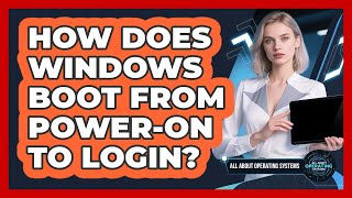 How Does Windows Boot From Power-on To Login? - All About Operating Systems