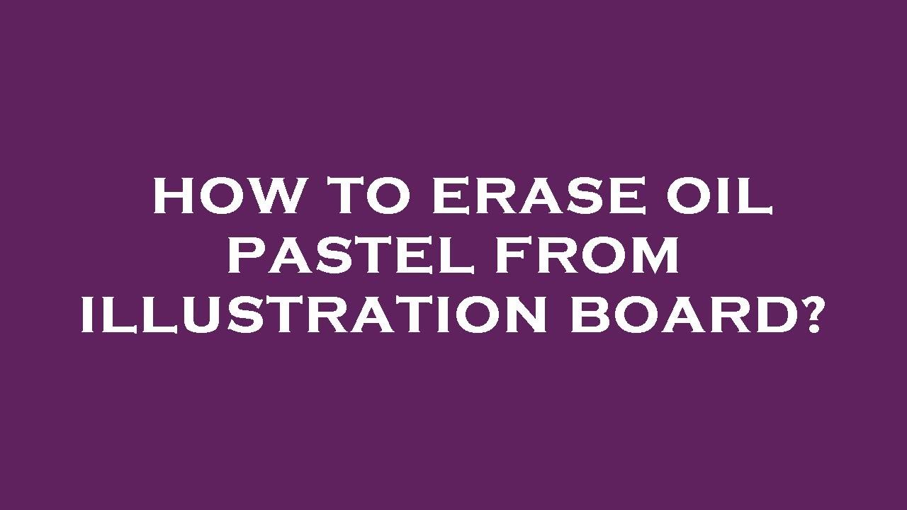 How To Erase Oil Pastel From Illustration Board YouTube