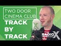 Two Door Cinema Club - False Alarm Track By Track | X-Posure | Radio X