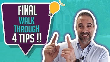 Final Walk Through: 4 Tips!