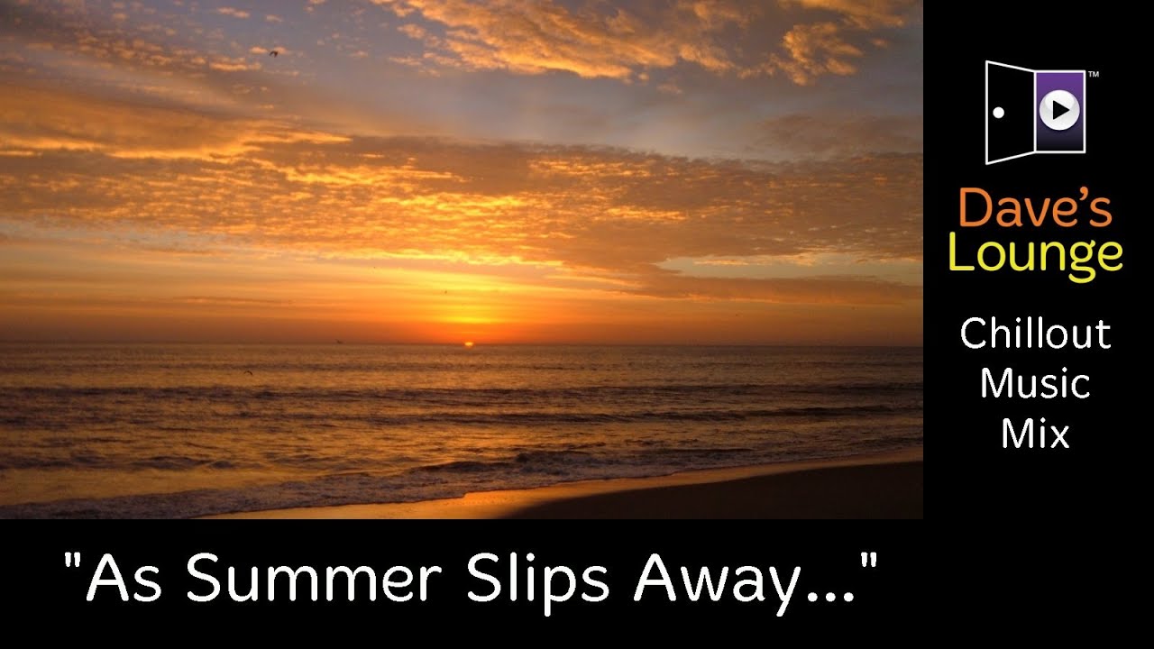 Dave's Lounge "As Summer Slips Away..." (Chillout Music Mix) YouTube