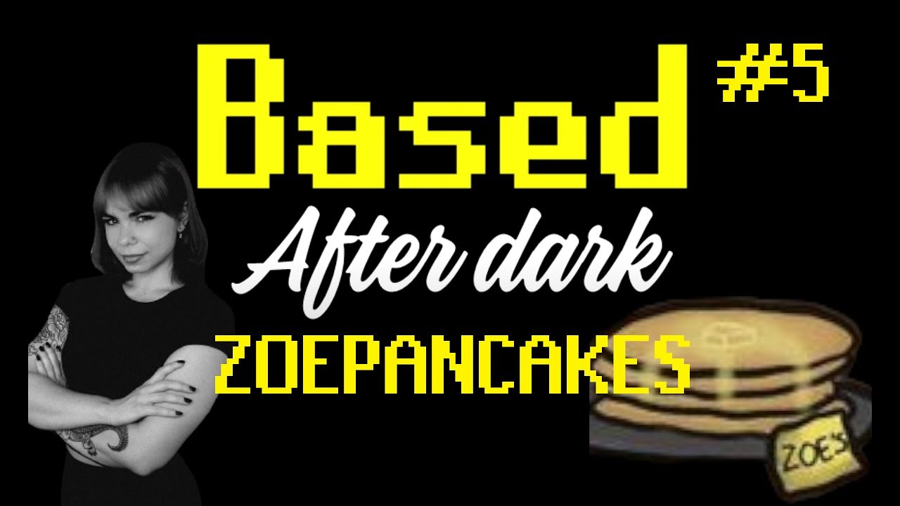 Based After Dark #5 - ZoePancakes