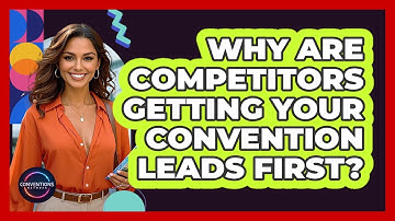 Why Are Competitors Getting Your Convention Leads First? - Conventions Network