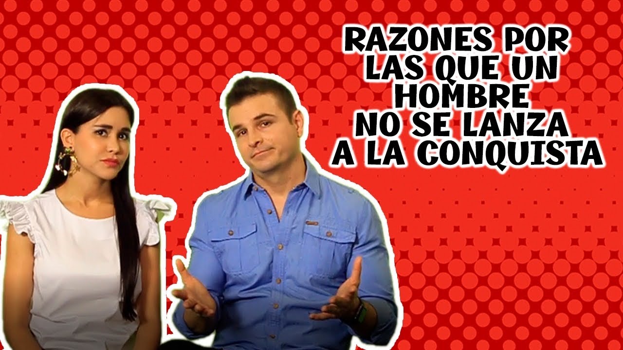 RAZONES POR LAS QUE UN HOMBRE NO CONQUISTA- SÍ VALE ESPERAR
