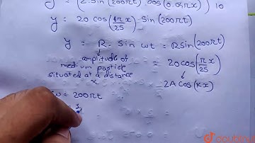A wave is given by the equation   ` y = 10 sin 2 pi (100 t - 0.02 x) + 10 sin 2 pi (100 t + 0.02 x)`