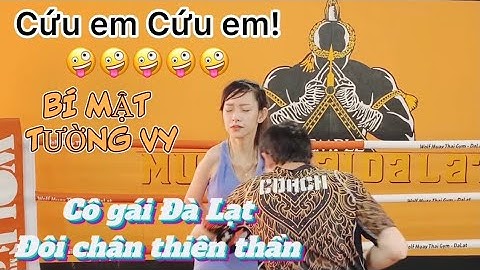 Tường Vy - Đôi chân thiên thần - Cô gái Đà Lạt - Bí mật đi tập Muay Thái - Nghị lực cuộc sống.