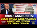 Trump Orders USCIS to Pause Family-Based Green Card Processing for Select Categories | Latest Update