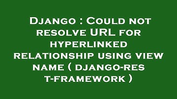 Django : Could not resolve URL for hyperlinked relationship using view name ( django-rest-framework