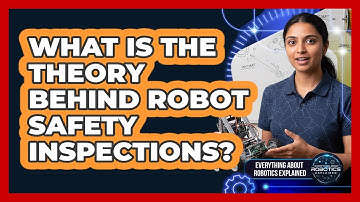 What Is The Theory Behind Robot Safety Inspections?