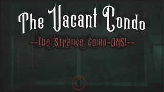 The Vacant Condo The Strange Going-Ons Our First Residential Investigation