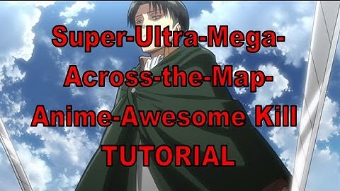 Attack on Titan - Super-Ultra-Mega-Across-the-Map-Anime-Awesome Kill Tutorial