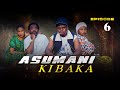 ASUMANI KIBAKA Ep 6 