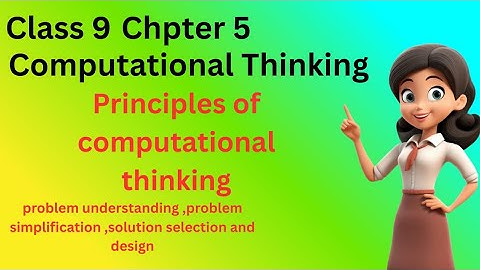 Principles of computational thinking  | class 9 | Chapter 7 |computer science