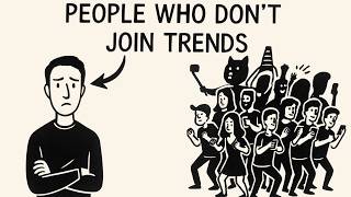 Psychology of People Who Never Join Trends