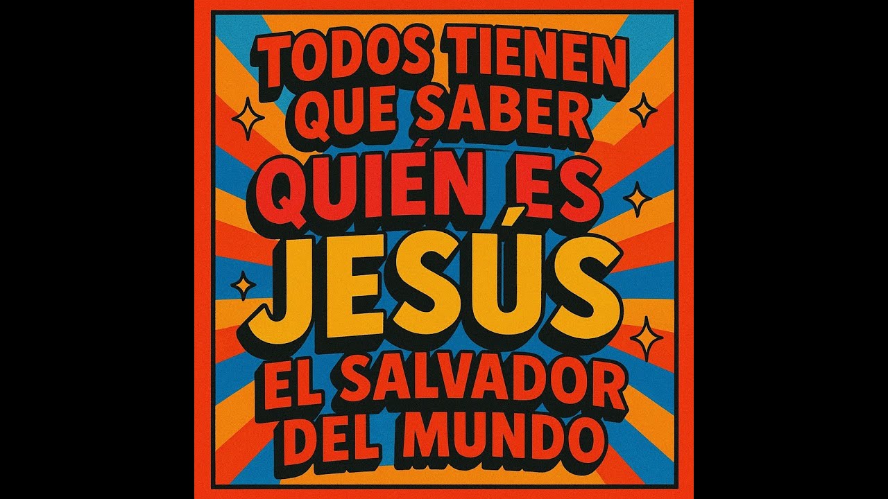 Todos Tienen Que Saber Quién Es Jesús El Salvador del Mundo 🌍 ️ - YouTube