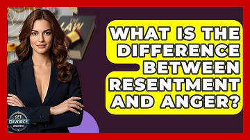 What Is The Difference Between Resentment And Anger? - Get Divorce Answers