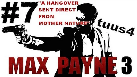 MAX PAYNE 3 [OLD SCHOOL/720p] Walkthrough Pt.7 - "A Hangover Sent Direct From Mother Nature"
