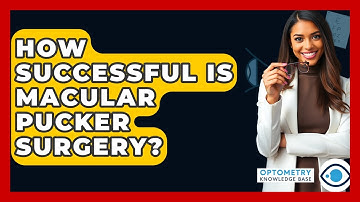 How Successful Is Macular Pucker Surgery? - Optometry Knowledge Base