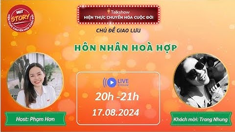 Talkshow WIT STORY - 17.08.2024 - Hôn nhân hòa hợp - Trang Nhung