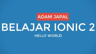 BELAJAR IONIC 2 PART 1 (Hello World)
