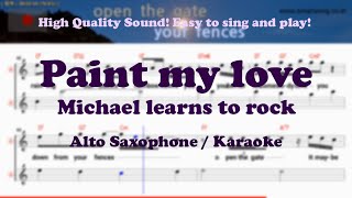 Paint my love - Michael learns to rock (Alto Saxophone Sheet Music Eb Key / Karaoke / Easy Solo)