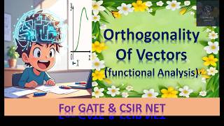 Famous Orthogonality of Vectors, Functional Analysis (Lec-26) For-GATE,CSIR-NET,NBHM,M.Sc Profile