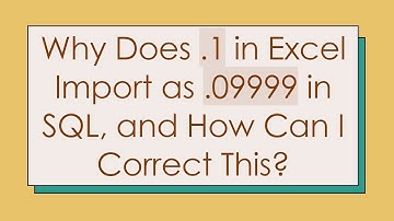 Why Does .1 in Excel Import as .09999 in SQL, and How Can I Correct This?