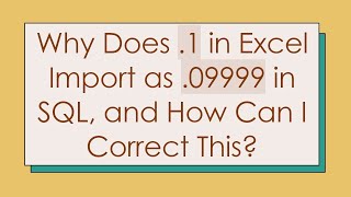 Why Does .1 in Excel Import as .09999 in SQL, and How Can I Correct This?