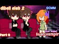 Dibeli oleh 2 tuan V4mpir||Part 2||GCMM🇮🇩