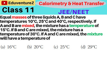 Equal masses of three liquids A B and C have temperatures 10°C, 25°C and 40°C, respectively. IfA