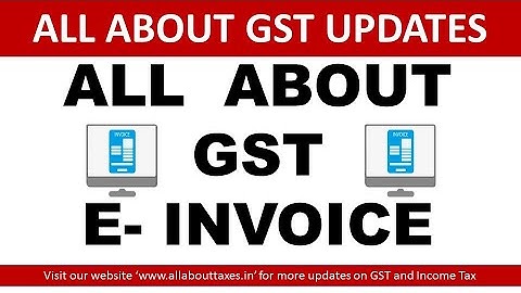 ALL ABOUT GST ELECTRONIC INVOICE (GST E-INVOICE) || CA MANOJ GUPTA ||