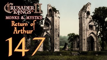 Crusader Kings 2: Monks and Mystics - Return of Arthur - 147