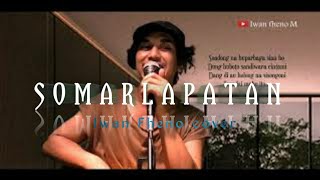 Somarlapatan - Iwan Fheno (Cover ) Cipt. Willy Hutasoit