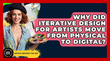Why Did Iterative Design For Artists Move From Physical To Digital? - Artists Behind the Art