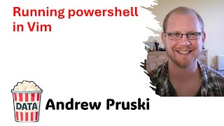 Andrew Pruski - Running powershell in Vim #DataPopkorn 2024