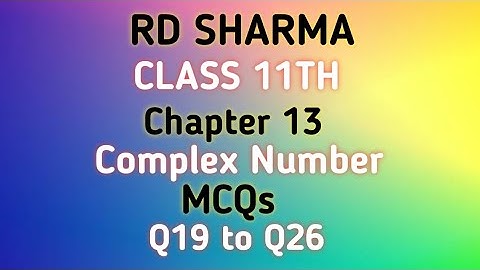 RD Sharma | Class 11 | Chapter 13 | Complex Number | MCQs | Q19 to Q26 |