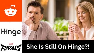 Dating Girl But She Is Still On Hinge/Tinder Apps.. Reddit Posts (Marvel Rivals Ranked Gameplay)