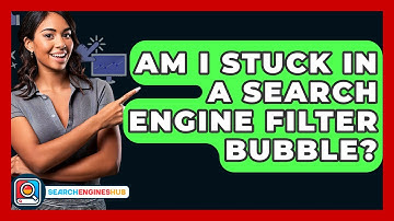 Am I Stuck In A Search Engine Filter Bubble? - SearchEnginesHub.com