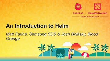 An Introduction to Helm - Matt Farina, Samsung SDS & Josh Dolitsky, Blood Orange
