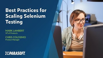 Best Practices for Scaling Selenium Testing | Parasoft