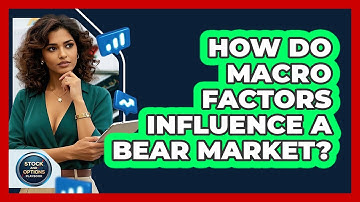 How Do Macro Factors Influence A Bear Market? - Stock and Options Playbook