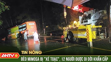 Đèo Mimosa sạt lở nghiêm trọng, di dời khẩn cấp 12 người dân khỏi vùng nguy hiểm | ANTV