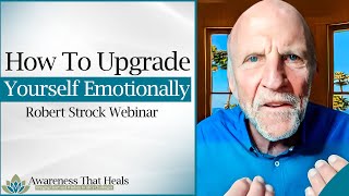 How To Upgrade Yourself Emotionally | Robert Strock Webinar Highlights
